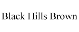 BLACK HILLS BROWN trademark