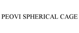 PEOVI SPHERICAL CAGE trademark