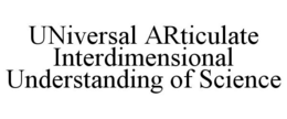 UNIVERSAL ARTICULATE INTERDIMENSIONAL UNDERSTANDING OF SCIENCE trademark