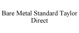 BARE METAL STANDARD TAYLOR DIRECT trademark