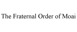 THE FRATERNAL ORDER OF MOAI trademark