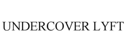 UNDERCOVER LYFT trademark