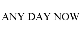 ANY DAY NOW trademark
