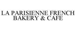 LA PARISIENNE FRENCH BAKERY & CAFE trademark