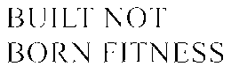 BUILT NOT BORN FITNESS trademark