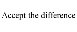 ACCEPT THE DIFFERENCE trademark