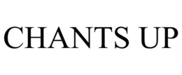CHANTS UP trademark