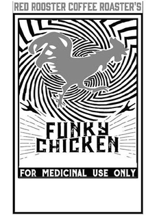 RED ROOSTER COFFEE ROASTER'S FUNKY CHICKEN FOR MEDICINAL USE ONLY trademark