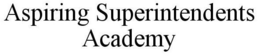 ASPIRING SUPERINTENDENTS ACADEMY trademark