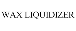 WAX LIQUIDIZER trademark