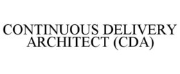 CONTINUOUS DELIVERY ARCHITECT (CDA) trademark