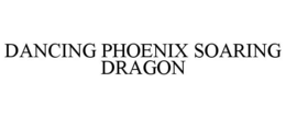 DANCING PHOENIX SOARING DRAGON trademark