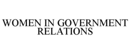 WOMEN IN GOVERNMENT RELATIONS trademark