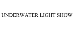 UNDERWATER LIGHT SHOW trademark