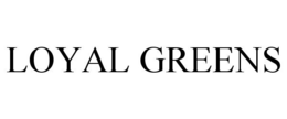 LOYAL GREENS trademark