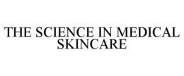 THE SCIENCE IN MEDICAL SKINCARE trademark