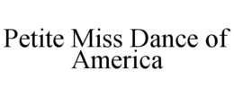 PETITE MISS DANCE OF AMERICA trademark