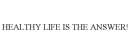 HEALTHY LIFE IS THE ANSWER! trademark