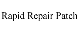 RAPID REPAIR PATCH trademark