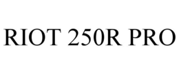 RIOT 250R PRO trademark