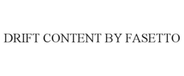 DRIFT CONTENT BY FASETTO trademark