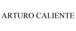 ARTURO CALIENTE trademark