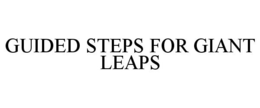 GUIDED STEPS FOR GIANT LEAPS trademark
