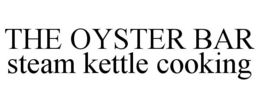 THE OYSTER BAR STEAM KETTLE COOKING trademark