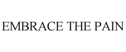 EMBRACE THE PAIN trademark