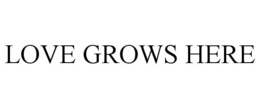 LOVE GROWS HERE trademark