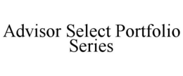 ADVISOR SELECT PORTFOLIO SERIES trademark