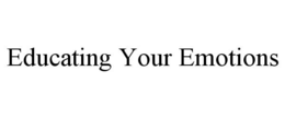 EDUCATING YOUR EMOTIONS trademark