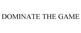 DOMINATE THE GAME trademark