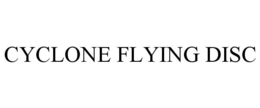 CYCLONE FLYING DISC trademark