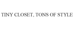 TINY CLOSET, TONS OF STYLE trademark