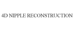 4D NIPPLE RECONSTRUCTION trademark