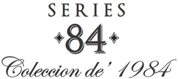 SERIES 84 COLECCION DE' 1984 trademark