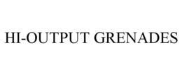 HI-OUTPUT GRENADES trademark