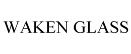 WAKEN GLASS trademark