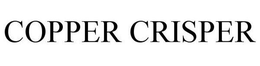 COPPER CRISPER trademark