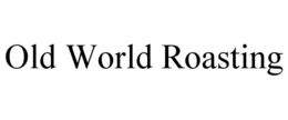OLD WORLD ROASTING trademark