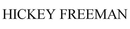 HICKEY FREEMAN trademark