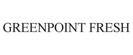 GREENPOINT FRESH trademark