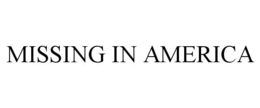 MISSING IN AMERICA trademark