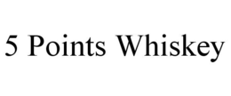 5 POINTS WHISKEY trademark