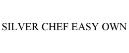SILVER CHEF EASY OWN trademark