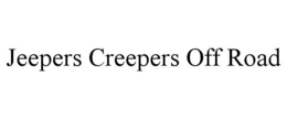 JEEPERS CREEPERS OFF ROAD trademark