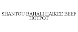 SHANTOU BAHALI HAIKEE BEEF HOTPOT trademark