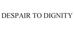 DESPAIR TO DIGNITY trademark