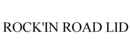 ROCK'IN ROAD LID trademark
